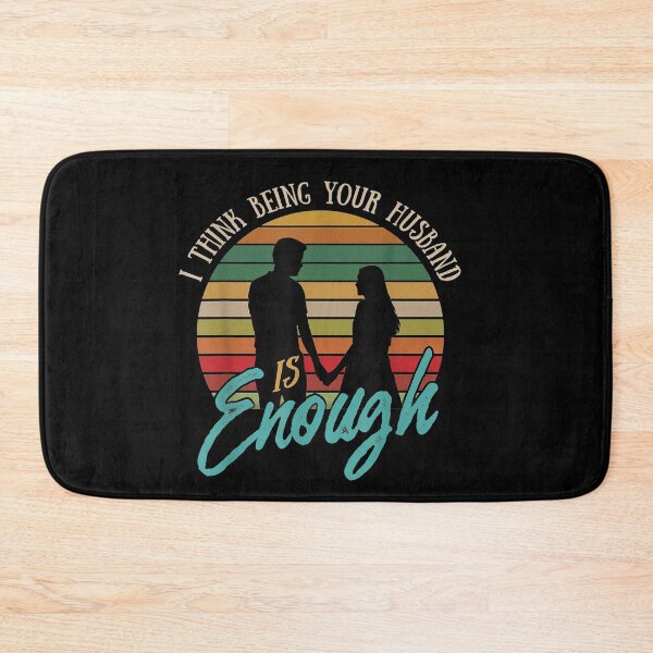 Item preview, I Think Being Your Husband Is Enough designed and sold by vickiknopp.
