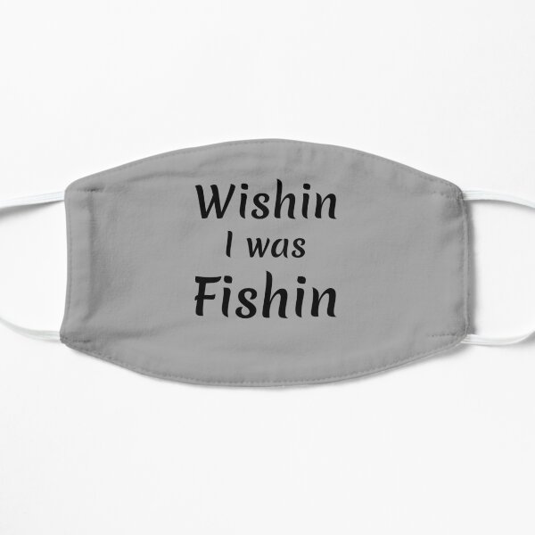 Wishin I was Fishin design Flat Mask