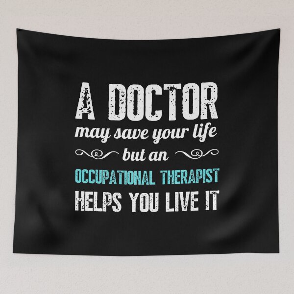 Item preview, a doctor may save your life but an Occupational therapist helps you live it designed and sold by ReichBourne.