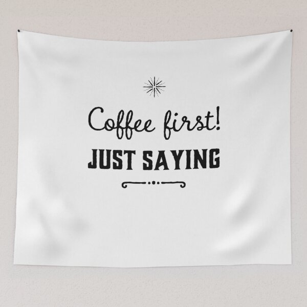 Item preview, Coffee First- Just Saying designed and sold by VJKTees.