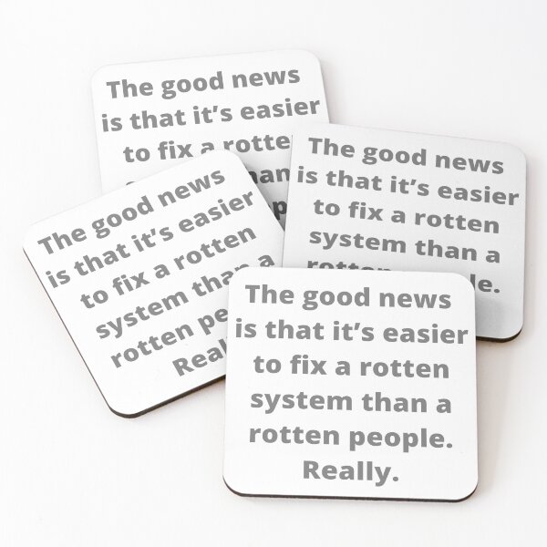 Item preview, The good news is that it’s easier to fix a rotten system than a rotten people. designed and sold by DrakeDuck.