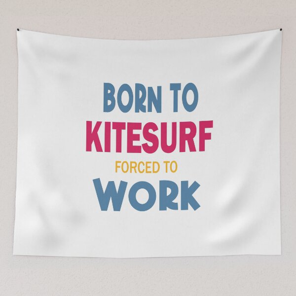 Item preview, Born to kite forced to work designed and sold by LeMaya80.