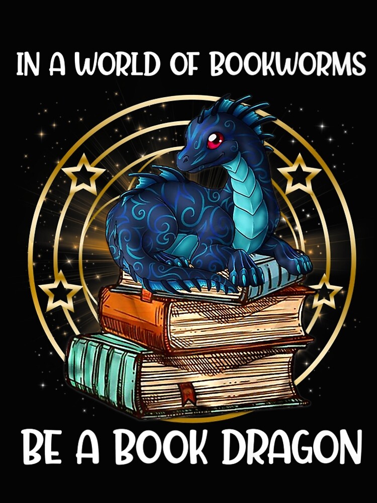 In A World Of Bookworms Be A Book Dragon Book Lovers Art Print