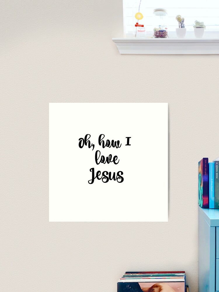 Oh How I Love Jesus Quote Poster for Sale by motivateme