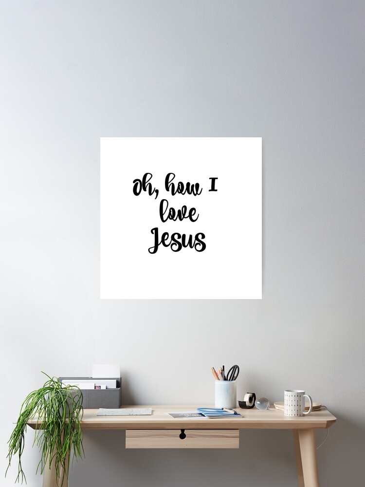 Oh How I Love Jesus Quote Poster for Sale by motivateme