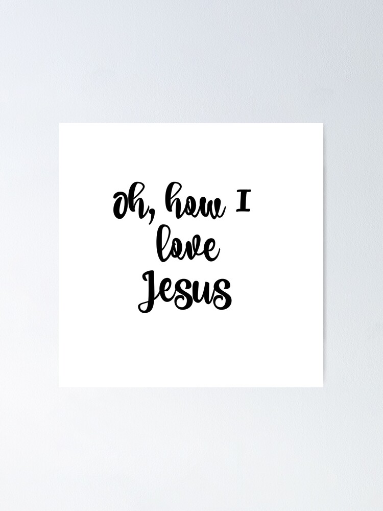 Oh How I Love Jesus Quote Poster for Sale by motivateme