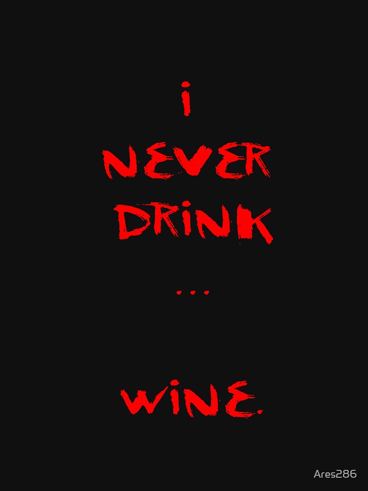 "I never drink... Wine Dracula" Tshirt by Ares286 Redbubble