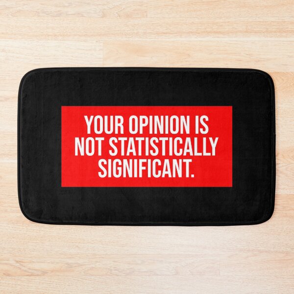 Item preview, Your Opinion Is Not Statistically Significant Statistics designed and sold by Sour Soul.