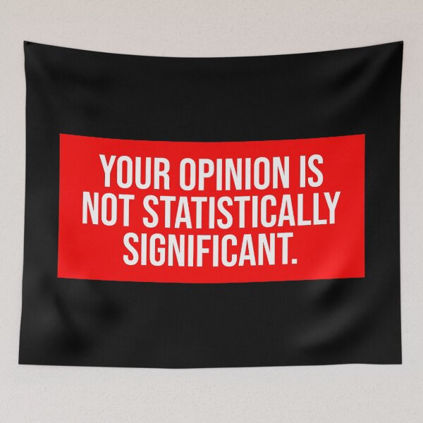 Item preview, Your Opinion Is Not Statistically Significant Statistics designed and sold by Sour Soul.