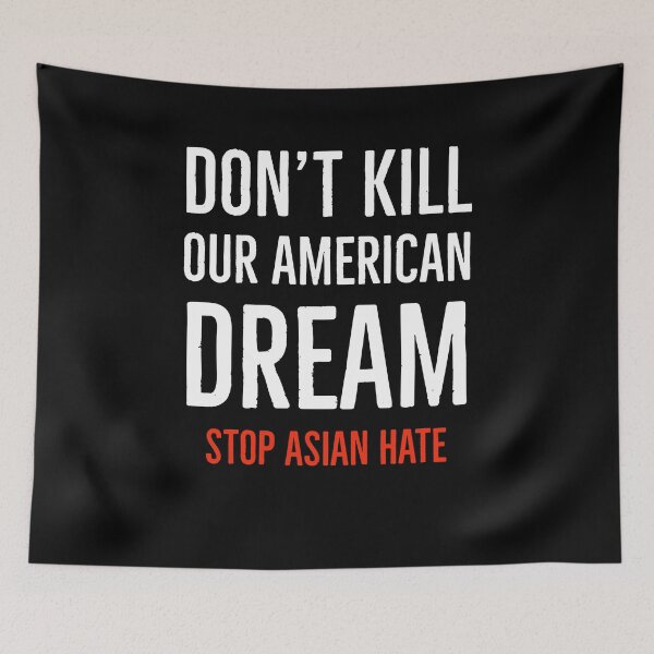 Item preview, Don't Kill Our American Dream Stop Asian Hate & Racism designed and sold by SereneSouls.