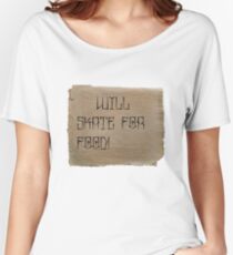 Will Skate for Food Women's Relaxed Fit T-Shirt