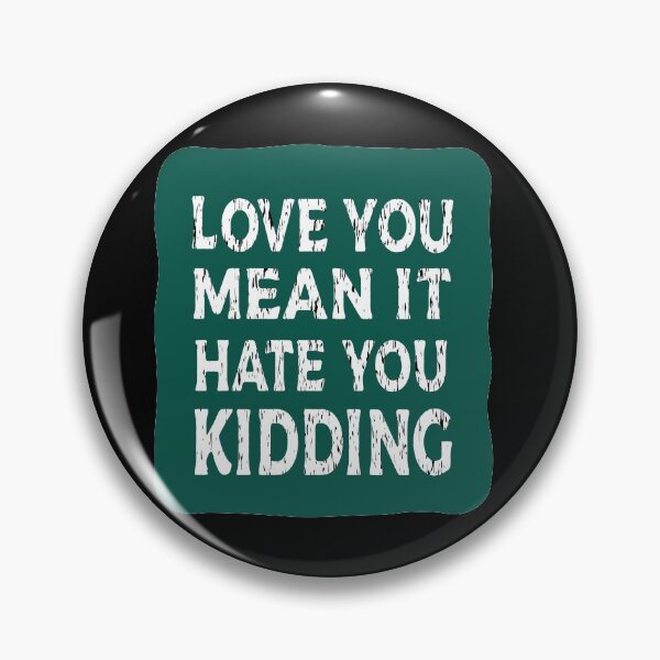 Item preview, Love you mean it hate you kidding designed and sold by LeMaya80.
