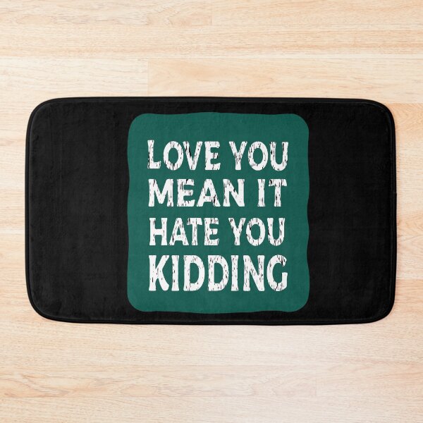 Item preview, Love you mean it hate you kidding designed and sold by LeMaya80.