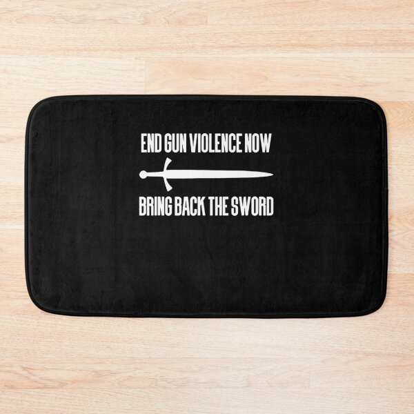 Item preview, End Gun Violence Now Bring Back The Sword designed and sold by ReneFeil.