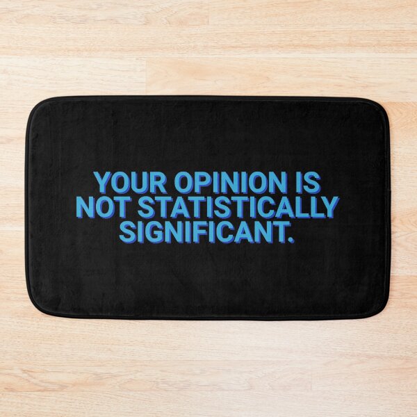 Item preview, Your Opinion Is Not Statistically Significant Sarcasm designed and sold by Sour Soul.