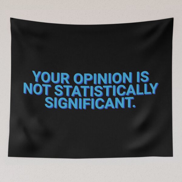 Item preview, Your Opinion Is Not Statistically Significant Sarcasm designed and sold by Sour Soul.