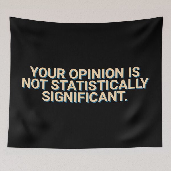 Item preview, Your Opinion Is Not Statistically Significant Mathematics designed and sold by Sour Soul.