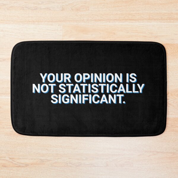 Item preview, Your Opinion Is Not Statistically Significant Data designed and sold by Sour Soul.