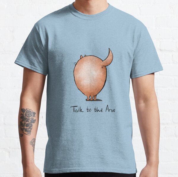 Talk to the Arse Classic T-Shirt