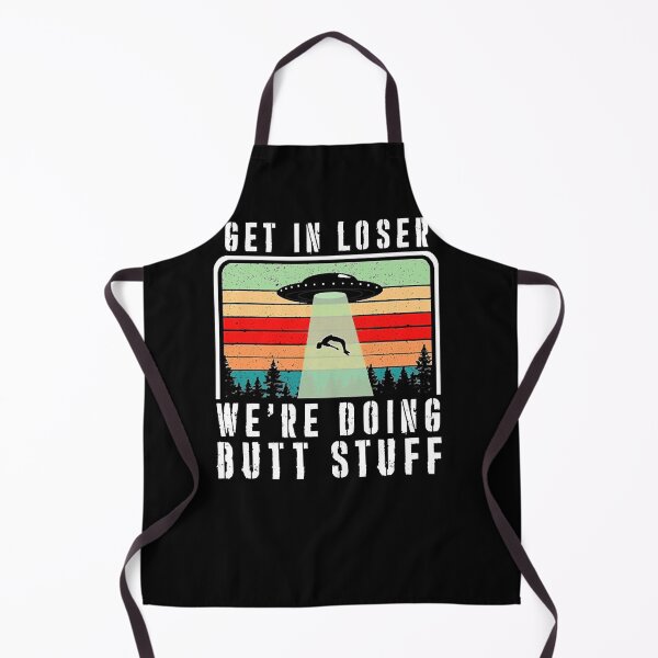 Item preview, Get In Loser We'Re Doing Butt Stuff designed and sold by WEARPARTS.