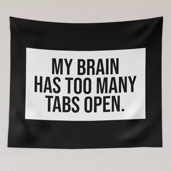 Item preview, My Brain Has Too Many Tabs Open designed and sold by Sour Soul.