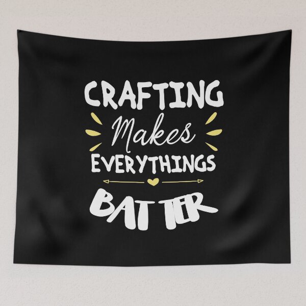 Item preview, Crafting Makes Everythings Better designed and sold by Mode Tees.
