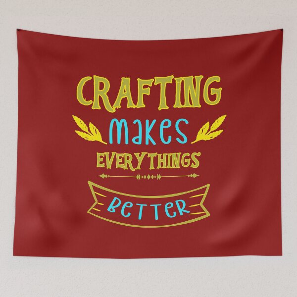 Item preview, Crafting Makes Everythings Better designed and sold by Mode Tees.