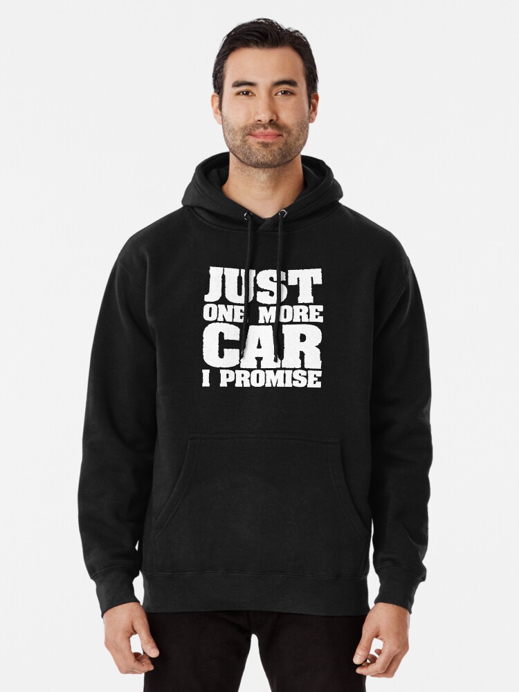 Just one more on sale car i promise hoodie