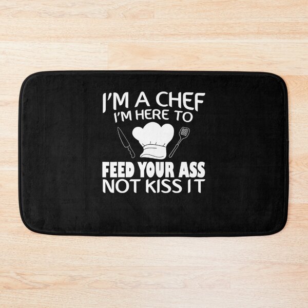 Item preview, I'm Here To Feed Your Ass Not Kiss It Funny Chef designed and sold by ArixMoore.