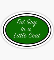 Fat Guy in a Little Coat Sticker