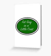 Fat Guy in a Little Coat Greeting Card