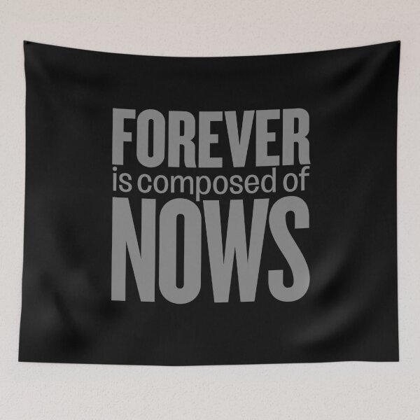 Item preview, Forever is composed of nows v.4 designed and sold by x1brett.
