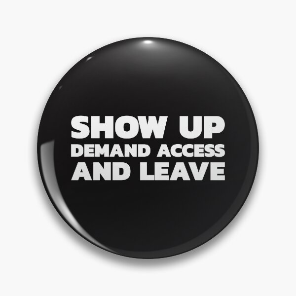 Item preview, Show Up Demand Access And Leave designed and sold by Disabledland.