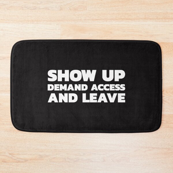 Item preview, Show Up Demand Access And Leave designed and sold by Disabledland.