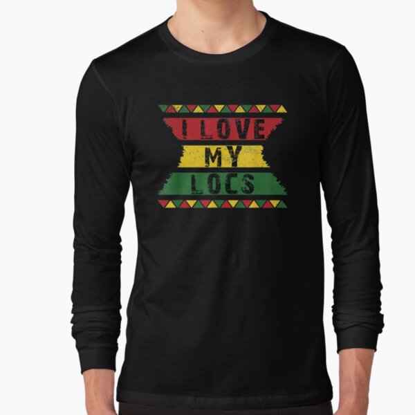 I Love My Locs Funny Naturalista Natural Hair Dreadlocks Long Sleeve T-Shirt