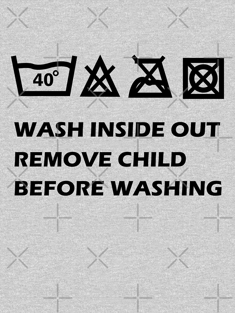 Oddly specific funny, wash well inside out, remove child before washing,  washing instructions, humor quotes, weirdly specific, too specific,  targeted - Main Image