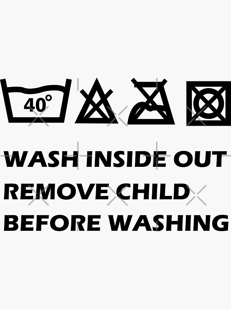 oddly-specific-funny-wash-well-inside-out-remove-child-before