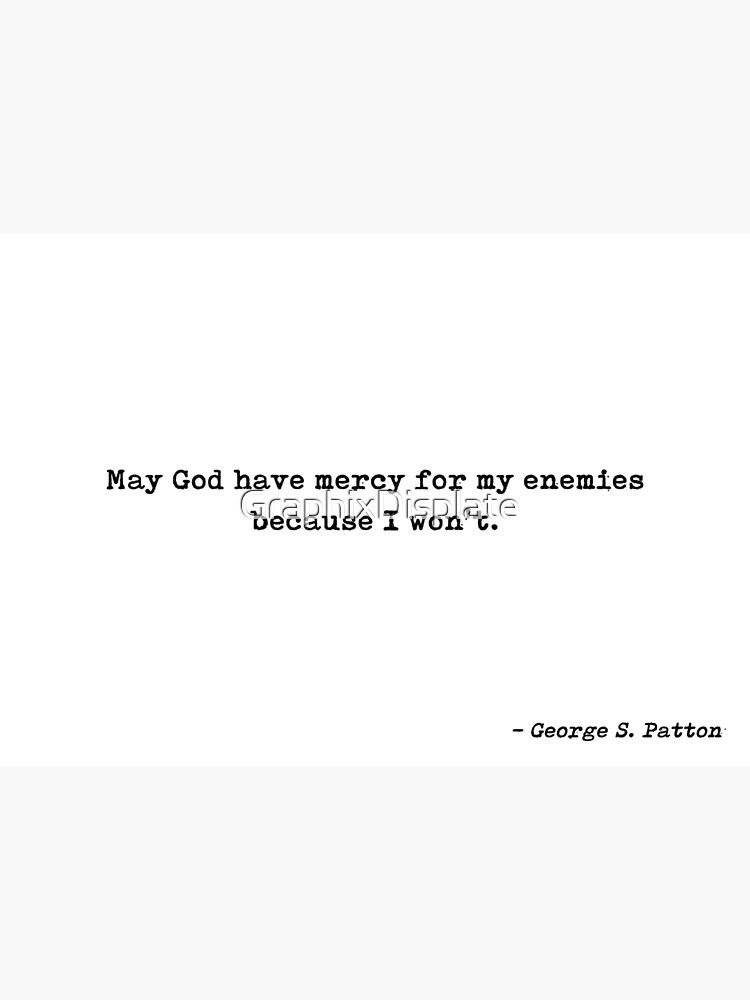 Disover May God Have Mercy For My Enemies Because I Wont Quote by George S. Patton Canvas