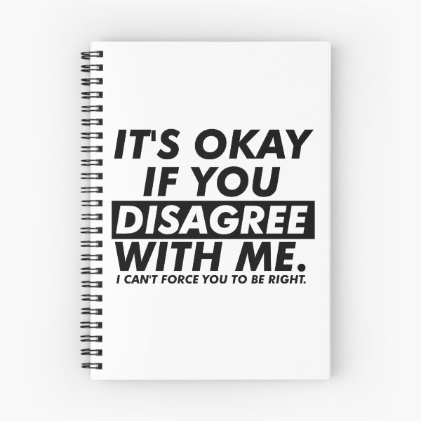 Item preview, Its okay if you disagree with me I cant force you to be right designed and sold by House Sparrow.