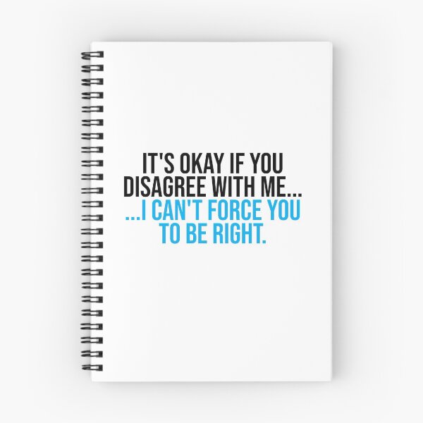 Item preview, Its okay if you disagree with me I cant force you to be right designed and sold by House Sparrow.