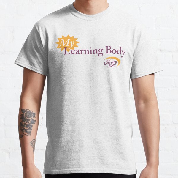 My Learning Body | Your Learning Body Classic T-Shirt