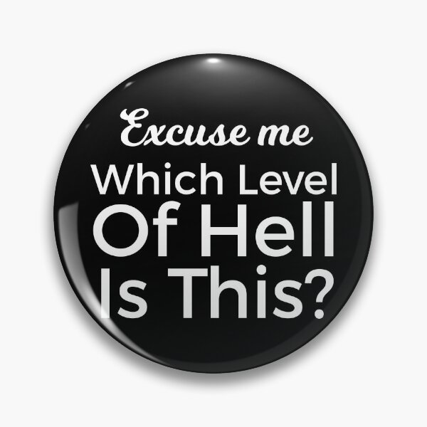 Item preview, Excuse Me Which Level Of Hell Is This? designed and sold by RedYolk.