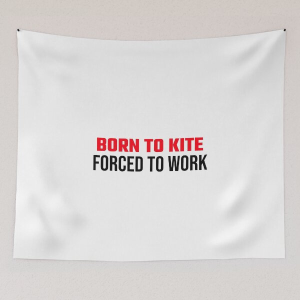 Item preview, Born To Kite Forced To Work designed and sold by formylovelydog.
