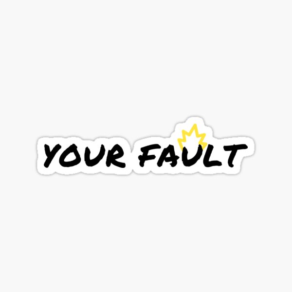 Your Fault Sticker