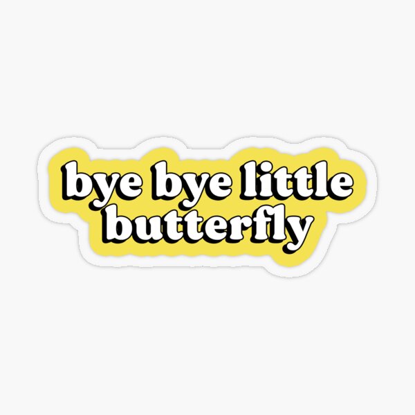 Bye bye little butterfly Transparent Sticker