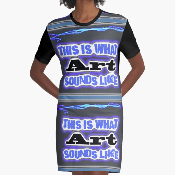 This What Art Sounds Like Graphic T-Shirt Dress