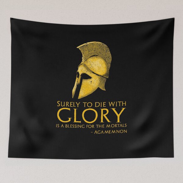 Item preview, Surely to die with glory is a blessing for the mortals. - Agamemnon designed and sold by Styrman.
