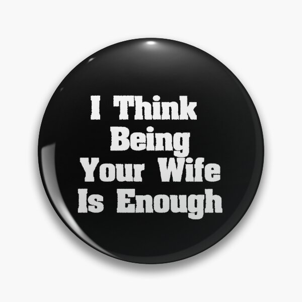 Item preview, I Think Being Your Wife Is Enough designed and sold by zero-g.