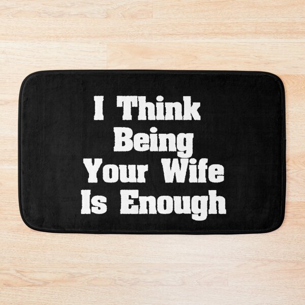 Item preview, I Think Being Your Wife Is Enough designed and sold by zero-g.