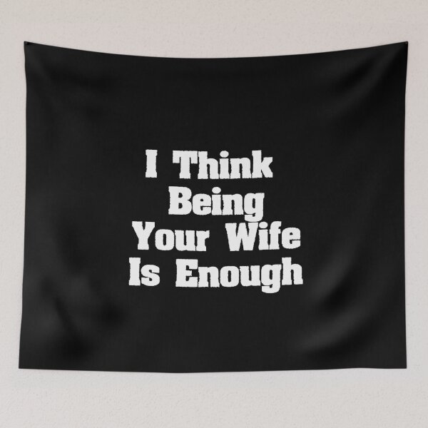 Item preview, I Think Being Your Wife Is Enough designed and sold by zero-g.